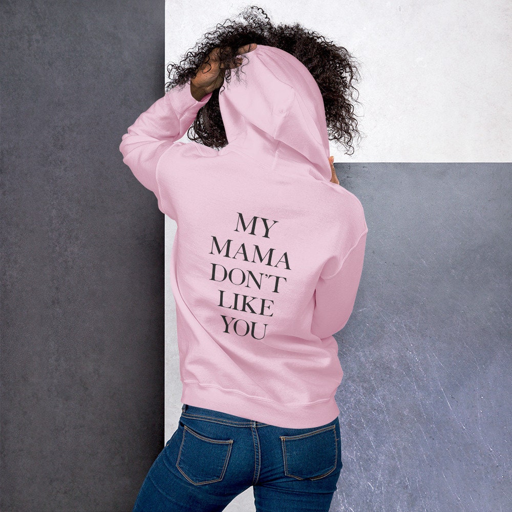 My mama dont like you hoodie sales