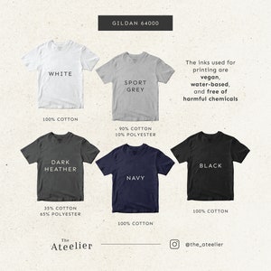 May include: Five Gildan 64000 t-shirts in different colours and fabric blends. White, Sport Grey, Dark Heather, Navy, and Black. The inks used for printing are vegan, water-based, and free of harmful chemicals.
