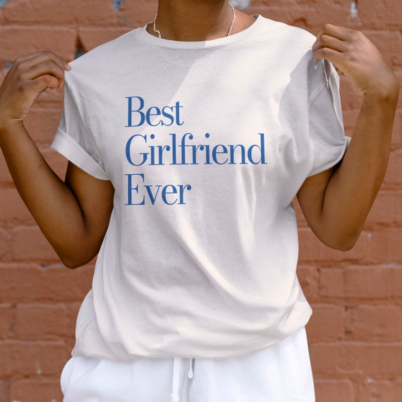 Best Girlfriend Ever T-Shirt Best Girlfriend Ever T-Shirt