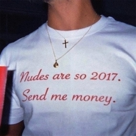 Nudes Are So 2017 Send Me Money T-Shirt Nudes Are So 2017 Send Me Money T-Shirt