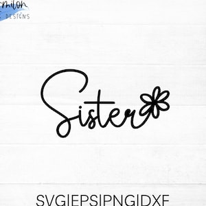 Sister SVG cut file for cricut and silhouette with flower detail, PNG, EPS, dxf