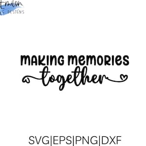 Making Memories Together SVG archivo de corte para cricut y silueta, PNG, EPS, dxf con detalle de corazón