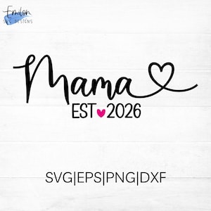Arquivo de corte SVG "Mama est 2026" para Cricut e Silhouette com detalhe de coração, PNG, EPS, DXF, inclui outros anos de 2012 a 2026.