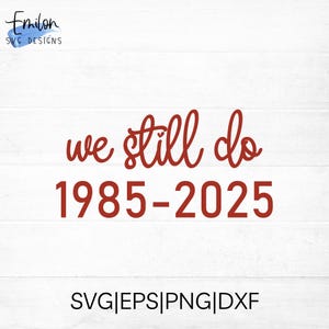 Todavía lo hacemos 1985-2025 40.º aniversario de bodas Archivo de corte SVG para cricut y silueta, PNG, eps, dxf