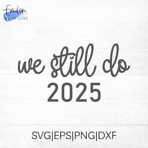 We Still Do 2025 huwelijksverjaardag, gelofte verlenging SVG gesneden bestand voor cricut en silhouet, PNG, eps, dxf