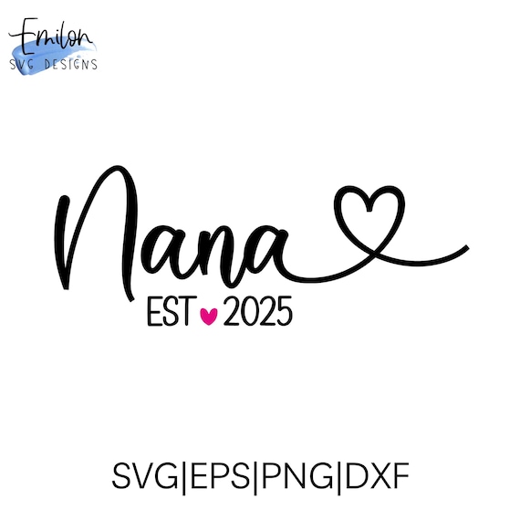 Nana Est 2025 SVG Cut File for Cricut and Silhouette With Heart