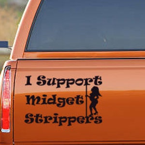 I support midget strippers, Funny, shirts, yeti, coffee mugs, lap tops, decals, stickers, strippers, midgets, naughty, snarky, witty, adult