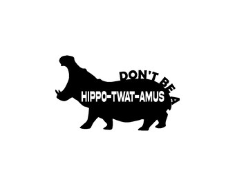 Don't be a HippoTwatAmus,  mean stickers, Gag Gift, Adult, Funny Car Decal,  Car Decals, Funny Bumper Stickers, Craft Decals, Yeti, Shirts