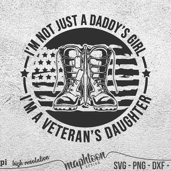 I'm Not Just A Daddy's Girl I'm A Veteran's Daughter svg, Gun Owner svg ,Patriotic svg, Veteran Svg, png dxf eps vector 300dpi