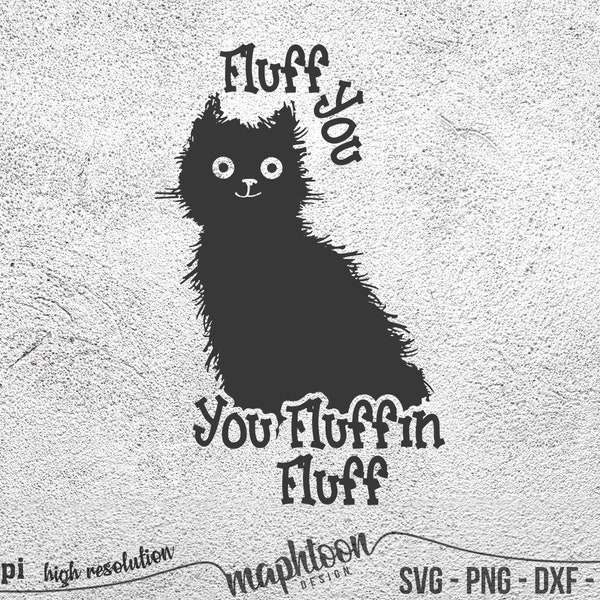 Fluff You You Fluffin Fluff Svg, Funny Cat Svg, Fluff You Svg, Funny Sarcastic cat Svg, Funny cat fluff svg, Cat svg dxf eps png vector