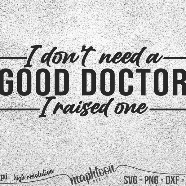 I Don't Need A Good Doctor Svg, Raise One Svg, Doctor Svg, funny Doctor vector png dxf eps 300dpi