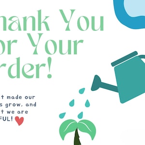 May include: Thank You For Your Order! You just made our business grow, and for that we are GRATEFUL! Illustration of a green plant growing from the ground with a blue watering can pouring water on it.