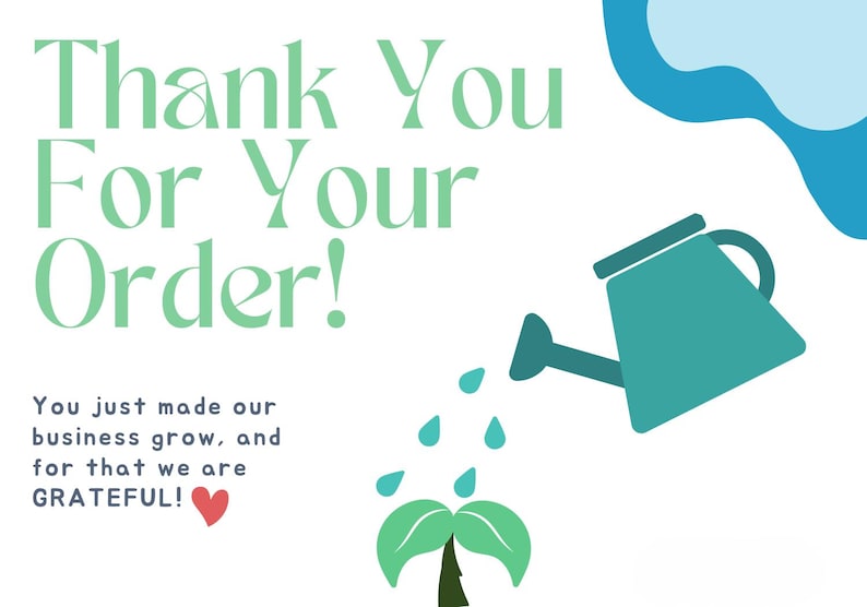 May include: Thank You For Your Order! You just made our business grow, and for that we are GRATEFUL! Illustration of a green plant growing from the ground with a blue watering can pouring water on it.