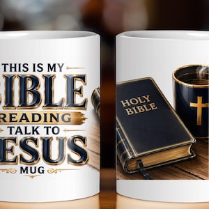May include: A white ceramic mug featuring the text THIS IS MY BIBLE READING TALK TO JESUS MUG in blue and gold lettering. The other side displays a graphic of a black Holy Bible and a black mug with a gold cross on a wooden surface.
