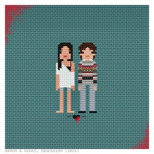 May include: A cross-stitch embroidery on a teal fabric background featuring two pixelated figures. One figure wears a white top, the other a patterned sweater and gray pants. A small black heart with red drips sits below them. Text reads: BARON & NIKKI, OBSESSION (2026).