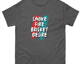 Smoke Fire Brisket Desire BBQ Shirt – Funny Grilling Tee
