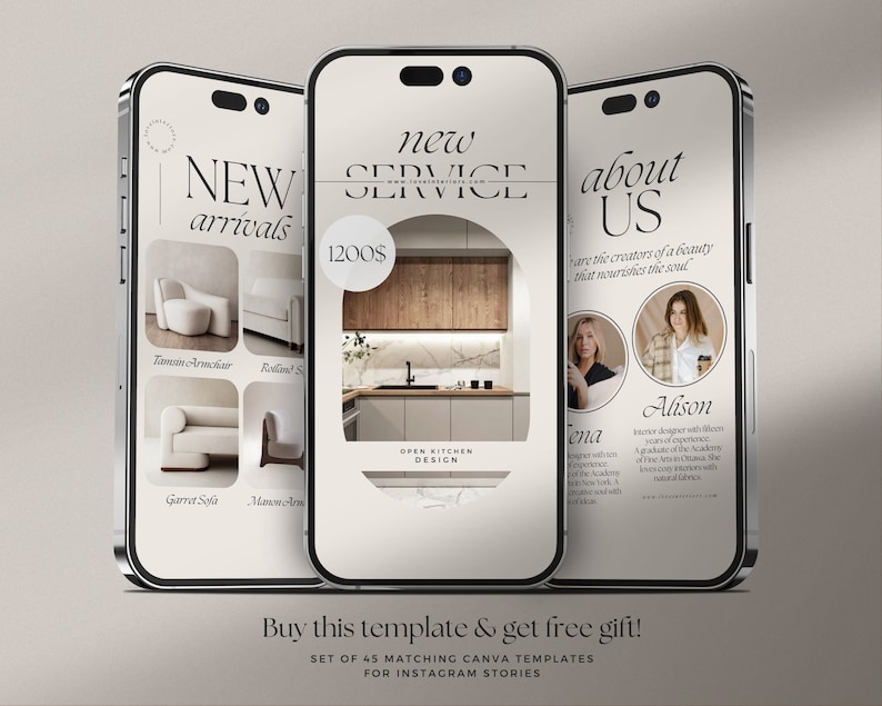 May include: Three mockups of smartphone screens showcasing a new service, new arrivals, and an about us page. The new service page features a kitchen interior design with a price tag of $1200. The new arrivals page features four different chairs and sofas. The about us page features two women with their names and brief descriptions. The text "Buy this template & get free gift! Set of 45 matching Canva templates for Instagram stories" is at the bottom of the image.