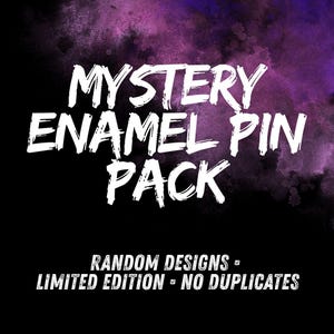 May include: A black and purple graphic with white text that reads MYSTERY ENAMEL PIN PACK, RANDOM DESIGNS - LIMITED EDITION - NO DUPLICATES. The design features a bold, brush-style font against a dark background with a purple watercolor texture.