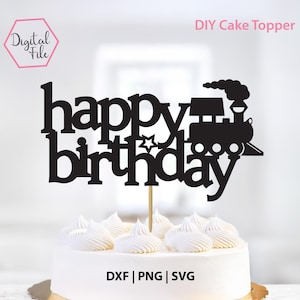 May include: Black "happy birthday" cake topper with a train silhouette and star accents. The topper is on a wooden stick and placed on a white cake with white frosting. The words "DIY Cake Topper" are at the top.