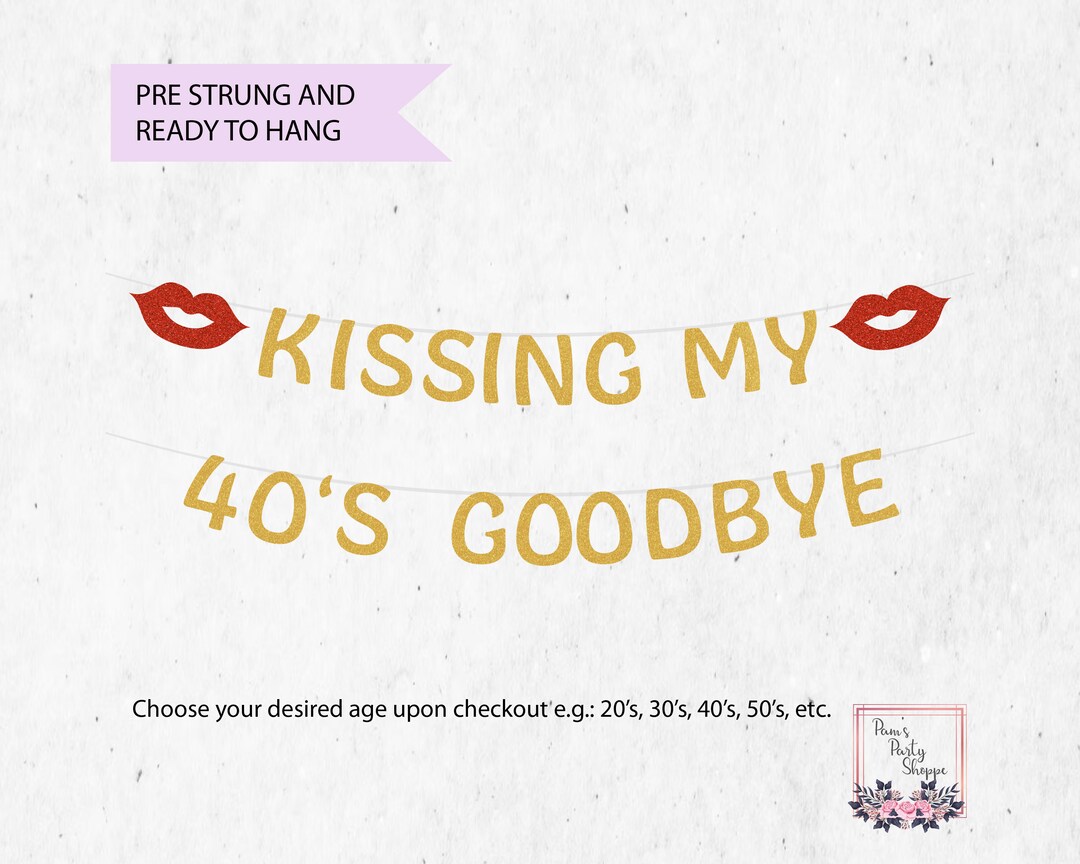 Kissing My 40's Goodbye Party Banner, 50th Birthday Party, Age and Lips ... Kissing My 40's Goodbye Party Banner, 50th Birthday Party, Age and Lips ...