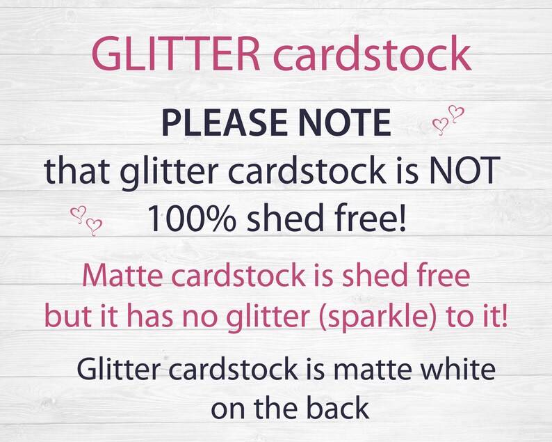 Puede incluir: Texto sobre un fondo de veta de madera que dice: "GLITTER cardstock PLEASE NOTE that glitter cardstock is NOT 100% shed free! Matte cardstock is shed free but it has no glitter (sparkle) to it! Glitter cardstock is matte white on the back."