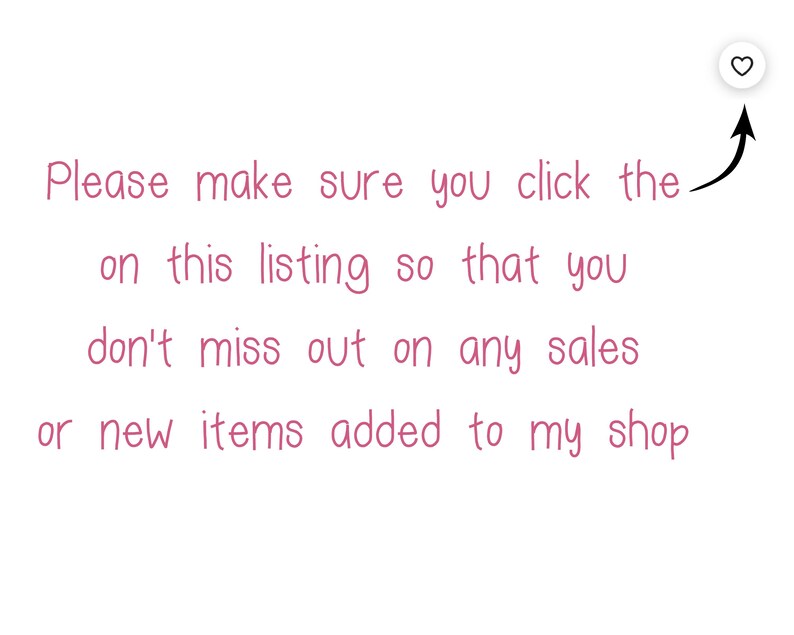 Puede incluir: Texto sobre un fondo blanco que dice: "Por favor, aseg&uacute;rese de hacer clic en esta lista para que no se pierda ninguna venta o art&iacute;culos nuevos agregados a mi tienda". Un icono de coraz&oacute;n con una flecha que apunta al texto.