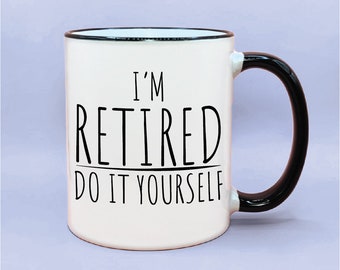 Retirement Gifts I'm Retired Do It Yourself Mug Partial Retirement Almost Mug Retirement Gifts I'm Retired Do It Yourself Mug Partial Retirement Almost Mug