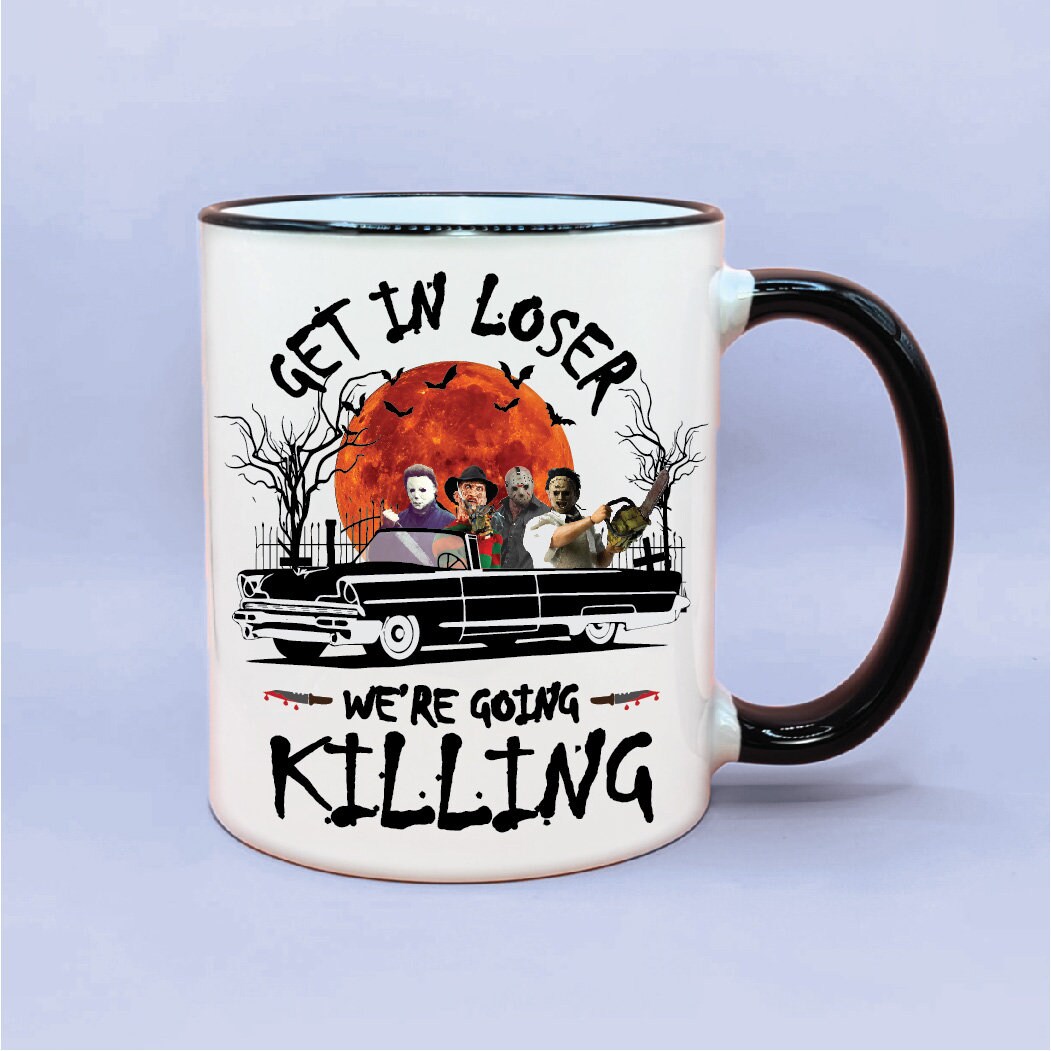 Get In Loser Going Killing Mug