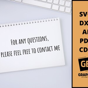 May include: A white notepad with the text "FOR ANY QUESTIONS, PLEASE FEEL FREE TO CONTACT ME" written in black. The notepad is on a white surface. The image also includes a text overlay with the words "SVG, DXF, AI, PDF, CDR, GB, GRAPHIC STUDIO" in black text on an orange background.