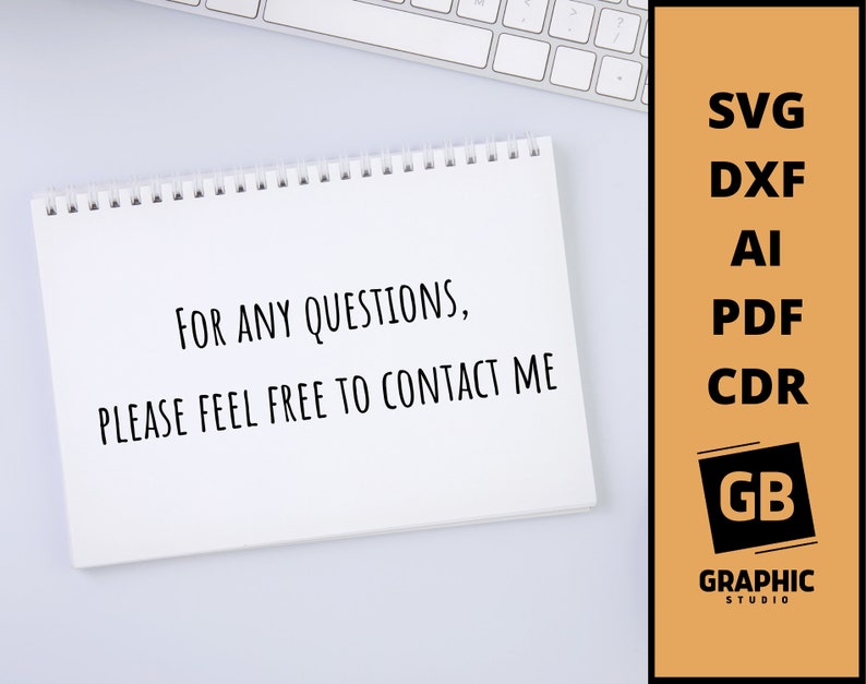 May include: A white notepad with the text "FOR ANY QUESTIONS, PLEASE FEEL FREE TO CONTACT ME" written in black. The notepad is on a white surface. The image also includes a text overlay with the words "SVG, DXF, AI, PDF, CDR, GB, GRAPHIC STUDIO" in black text on an orange background.