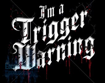 I am a trigger warning Transparent Png file, sublimation, dark romance, DTF, printable, watermark will not be in file download
