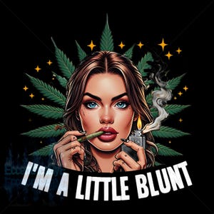 Transparent png file &quot;im a little blunt&quot; marijuana design printable, watermark will not be in download