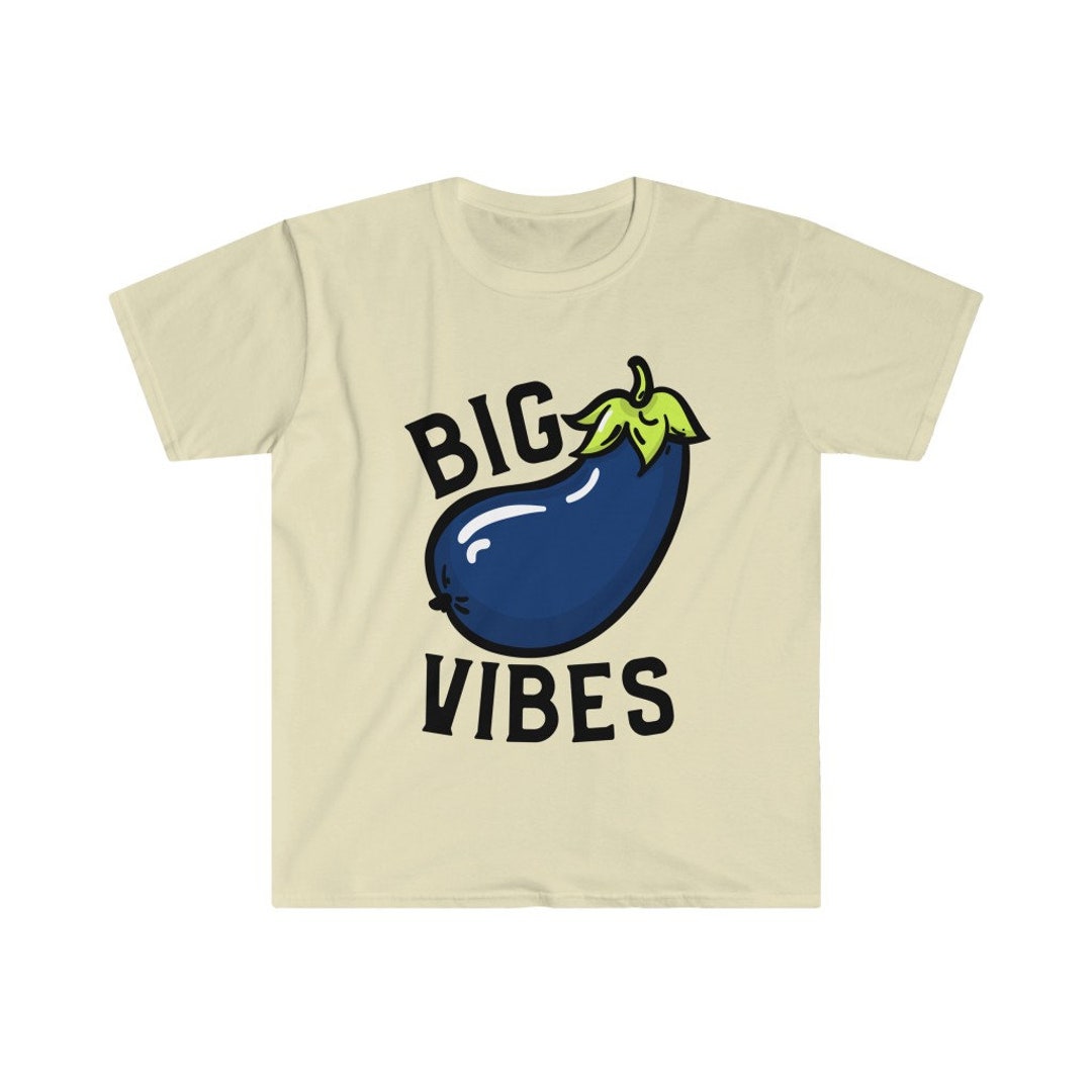 Big Dick Eggplant Vibes T-shirt