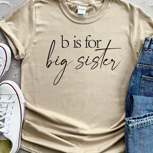B Is For Big Sister, New Baby Announcement, I Am Going To Be A Big Sister, Pregnancy Surprise Shirt, Big Sis T-Shirt, Sisterhood Shirt