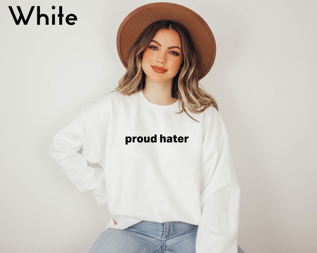 Proud Hater Sweatshirt Funny Sayings Sweatshirt Funny Hater - Etsy