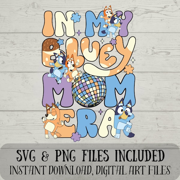 Je suis l'ère de ma maman SVG - piment SVG - SVG Bluey - téléchargement numérique amusant avec création - Bluey Mom Era - fichiers svg et png inclus