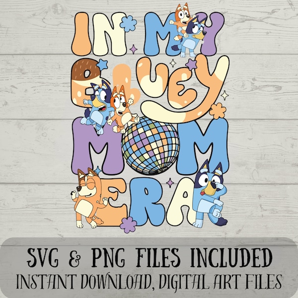 Im in My Mom Era SVG - Bluey SVG - Chilli SVG - Digital Download Fun with Crafting - Bluey Mom Era - svg & png files included