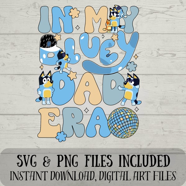 In My Dad Era SVG - In my Bluey Dad Era SVG - - Bluey svg - Dad Era SVG - Digital Download  Fun with Crafting - svg and png files included