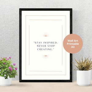Stay Inspired, Never stop creating digital print, A3 digital print, Wall Art, stay inspired poster, Stay inspired A3 poster