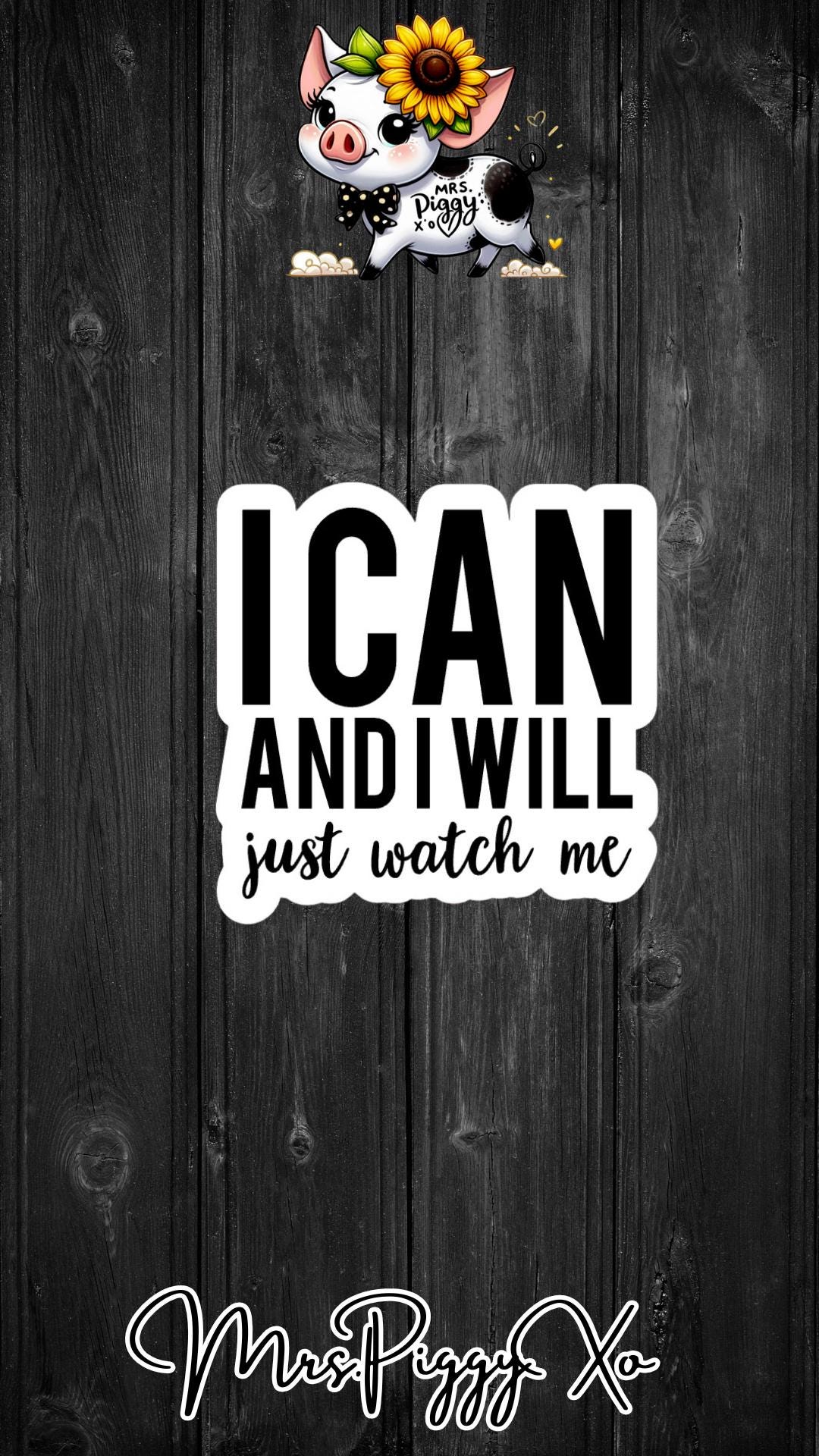 Watch Me Sticker I Can and I Will Just Watch Me Sticker - Etsy
