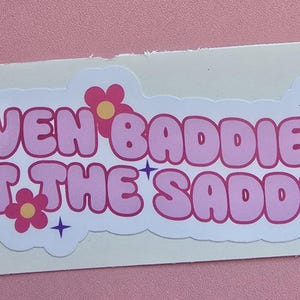 Even Baddies Get The Saddies Sticker, Mental Health Sticker, Funny Sticker
