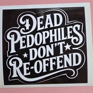 Dead Pedophiles Don't Re-Offend Sticker