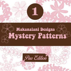 May include: A graphic design featuring a brown banner with the text "Makanalani Designs Mystery Patterns" in pink. The background is white with pink floral outlines and a brown circle with the number "1". The text "Pua Edition" is also present.