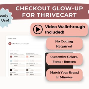 May include: A digital marketing graphic with the text "Checkout Glow-Up for ThriveCart." It includes a ThriveCart CSS Generator interface, and pink rectangles with text like "Video Walkthrough Included!" and "Customize Colors."