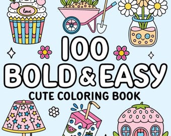 May include: A light blue coloring book cover with the text "100 BOLD & EASY CUTE COLORING BOOK". The cover features illustrations of a cupcake, flowers, a wheelbarrow, a lamp, a juice box, and a strawberry house.