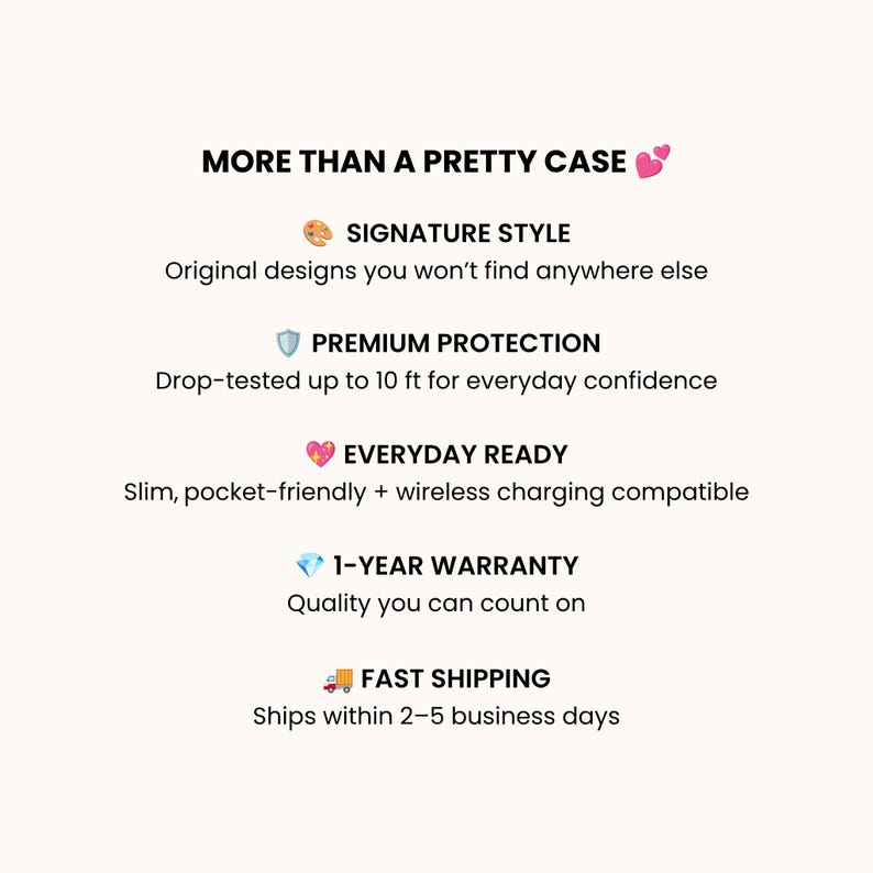 May include: A white informational graphic with black text titled MORE THAN A PRETTY CASE. It lists features: SIGNATURE STYLE original designs, PREMIUM PROTECTION drop-tested up to 10 ft, EVERYDAY READY slim and wireless charging compatible, 1-YEAR WARRANTY, and FAST SHIPPING.