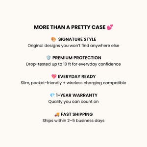 May include: A white informational graphic with black text titled MORE THAN A PRETTY CASE. It lists features: SIGNATURE STYLE original designs, PREMIUM PROTECTION drop-tested up to 10 ft, EVERYDAY READY slim and wireless charging compatible, 1-YEAR WARRANTY, and FAST SHIPPING.