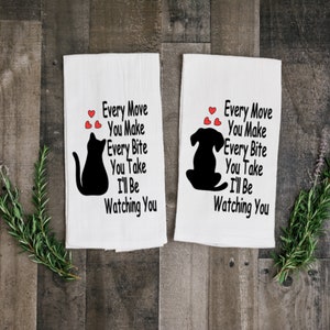Every Move You Make I'll Be Watching You Dog or Cat | Tea Towel | Funny Saying Kitchen Towel | Song Lyric Pun | Humorous Kitchen Towel