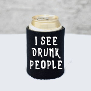 I See Drunk People Can Cooler/Party Favor Can Cooler/21st Birthday/Personalized Can Cooler/Funny Can Cooler/Funny Beverage Holder