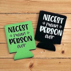 Nicest Mean Person Ever Can Cooler, Sarcastic Can Cooler, Party Favor Can Cooler, Funny Can Cooler, Funny Beverage Holder, girls trip